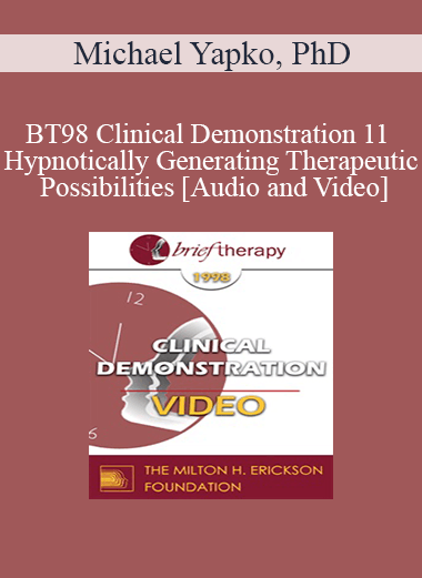 BT98 Clinical Demonstration 11 - Hypnotically Generating Therapeutic Possibilities - Michael Yapko