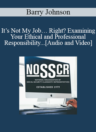 Barry Johnson - It’s Not My Job… Right? Examining Your Ethical and Professional Responsibility Regarding Medicare EntitlementsEthics & Professionalism
