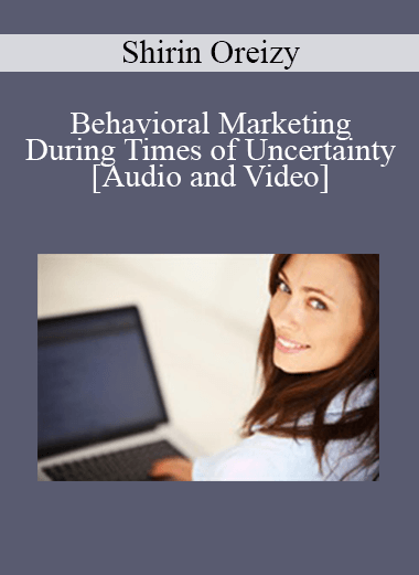 Shirin Oreizy - Behavioral Marketing During Times of Uncertainty