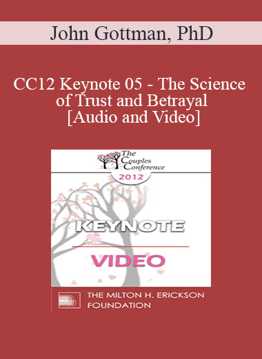 CC12 Keynote 05 - The Science of Trust and Betrayal - John Gottman