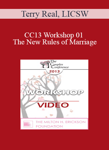 CC13 Workshop 01 - The New Rules of Marriage: A Passionate Approach to Couples and Couples Therapy - Terry Real