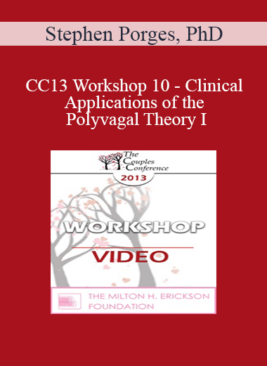 CC13 Workshop 10 - Clinical Applications of the Polyvagal Theory I: Symbiotic Regulation of the Autonomic Nervous System - Stephen Porges
