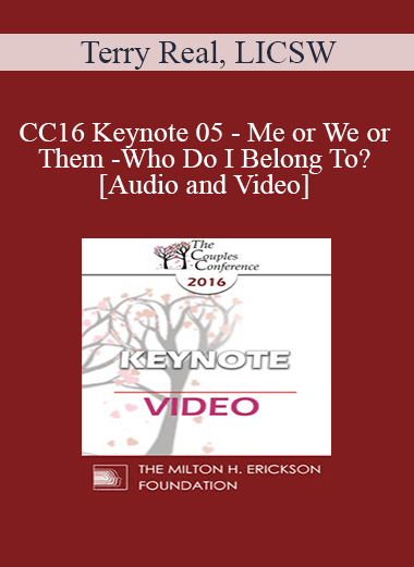 CC16 Keynote 05 - Me or We or Them - Who Do I Belong To? - Terry Real