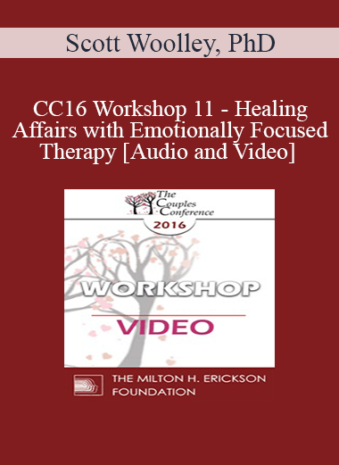 CC16 Workshop 11 - Healing Affairs with Emotionally Focused Therapy - Scott Woolley
