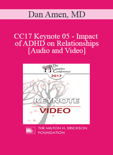 CC17 Keynote 05 - Impact of ADHD on Relationships - Dan Amen