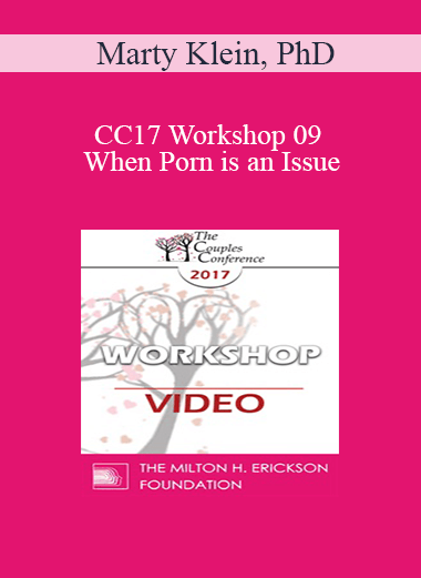 CC17 Workshop 09 - When Porn is an Issue: Couples Counseling & Psychotherapy that Works - Marty Klein