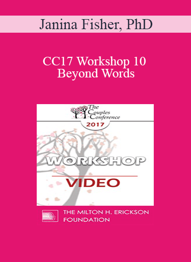CC17 Workshop 10 - Beyond Words: Somatic Interventions for Couples Treatment - Janina Fisher