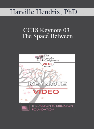 CC18 Keynote 03 - The Space Between: Where Love Happens - Harville Hendrix