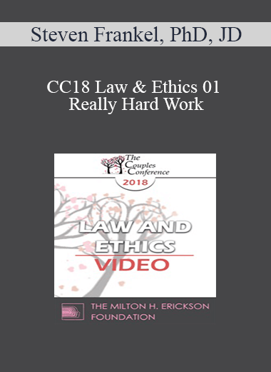 CC18 Law & Ethics 01 - Really Hard Work: Legal and Ethical Issues in Couples and Family Therapy (Part 01) - Steven Frankel