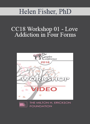 CC18 Workshop 01 - Love Addiction in Four Forms: A Workshop - Helen Fisher