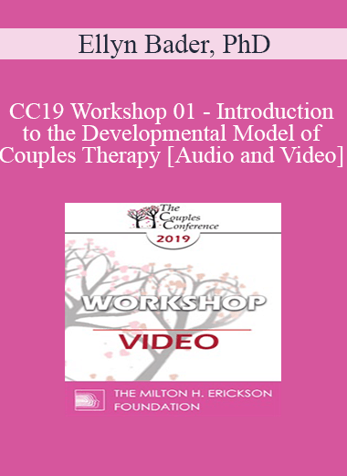 CC19 Workshop 01 - Introduction to the Developmental Model of Couples Therapy - Ellyn Bader