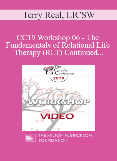 CC19 Workshop 06 - The Fundamentals of Relational Life Therapy (RLT) Continued - Terry Real