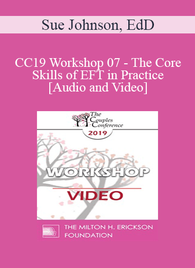 CC19 Workshop 07 - The Core Skills of EFT in Practice - Sue Johnson