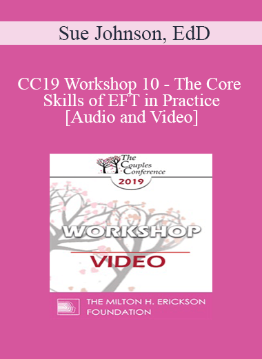 CC19 Workshop 10 - The Core Skills of EFT in Practice - Continued - Sue Johnson