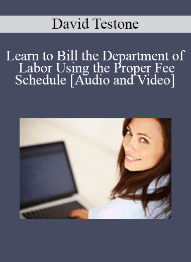 David Testone - Learn to Bill the Department of Labor Using the Proper Fee Schedule