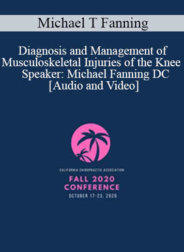 Dr. Michael T Fanning - Diagnosis and Management of Musculoskeletal Injuries of the Knee | Speaker: Michael Fanning DC