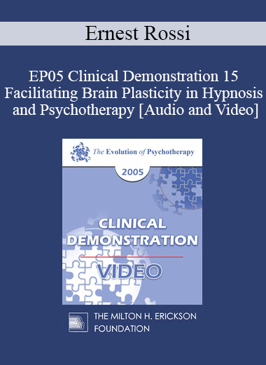 EP05 Clinical Demonstration 15 - Facilitating Brain Plasticity in Hypnosis and Psychotherapy - Ernest Rossi