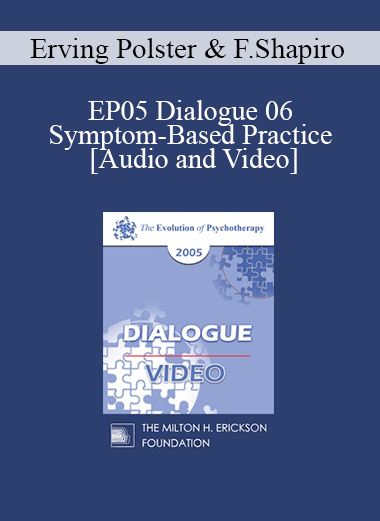EP05 Dialogue 06 - Symptom-Based Practice - Erving Polster