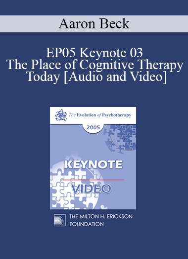 EP05 Keynote 03 - The Place of Cognitive Therapy Today - Aaron Beck
