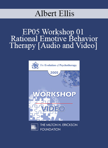 EP05 Workshop 01 - Rational Emotive Behavior Therapy - Albert Ellis
