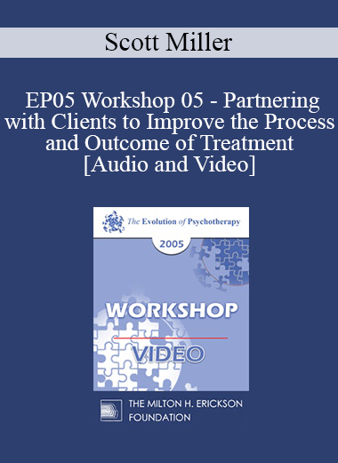 EP05 Workshop 05 - Partnering with Clients to Improve the Process and Outcome of Treatment - Scott Miller