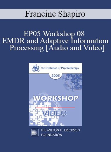 EP05 Workshop 08 - EMDR and Adaptive Information Processing: Clinical Applications and Case Conceptualization - Francine Shapiro