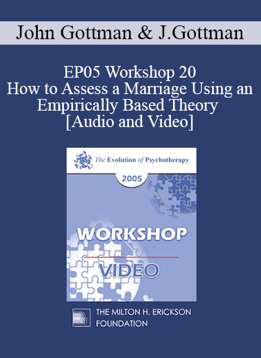 EP05 Workshop 20 - How to Assess a Marriage Using an Empirically Based Theory - John Gottman