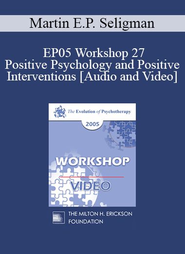 EP05 Workshop 27 -Positive Psychology and Positive Interventions - Martin E.P. Seligman