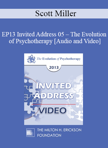 EP13 Invited Address 05 - The Evolution of Psychotherapy: An Oxymoron - Scott Miller