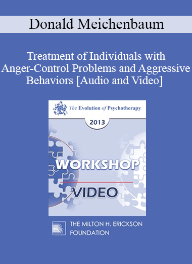 EP13 Workshop 21 - Treatment of Individuals with Anger-Control Problems and Aggressive Behaviors: A Life-Span Treatment Approach - Donald Meichenbaum