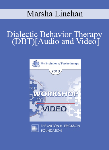 EP13 Workshop 22 - Dialectic Behavior Therapy (DBT) - Marsha Linehan