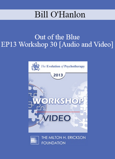 EP13 Workshop 30 - Out of the Blue: Six Non-Medication Way to Relieve Depression - Bill O'Hanlon