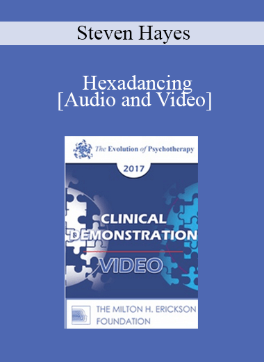 EP17 Clinical Demonstration 09 - Hexadancing: A Demonstration of the Liberating Impact of Process-Focused Evidence-Based Therapy - Steven Hayes