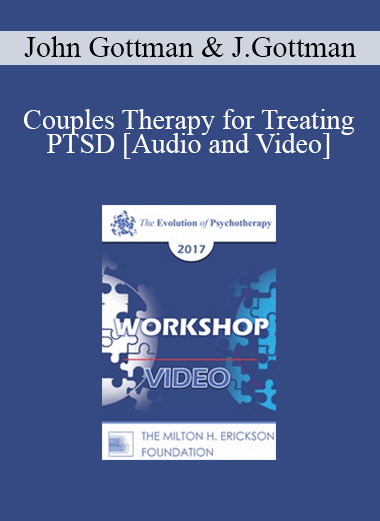 EP17 Workshop 06 - Couples Therapy for Treating PTSD - John Gottman