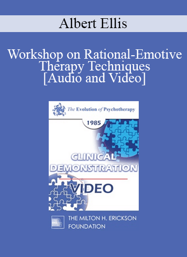 EP85 Clinical Presentation 20 - Workshop on Rational-Emotive Therapy Techniques - Albert Ellis