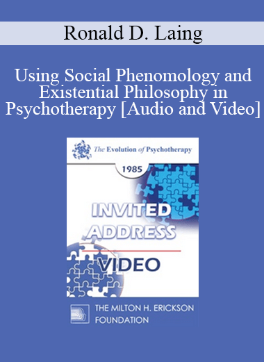 EP85 Invited Address 04b - Using Social Phenomology and Existential Philosophy in Psychotherapy - Ronald D. Laing