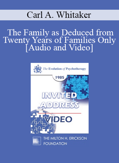 EP85 Invited Address 06b - The Family as Deduced from Twenty Years of Families Only - Carl A. Whitaker