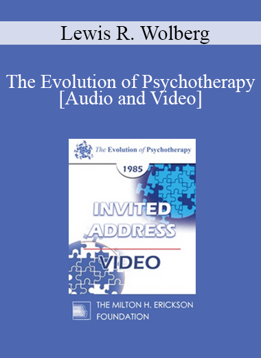 EP85 Invited Address 10b - The Evolution of Psychotherapy: Future Trends - Lewis R. Wolberg