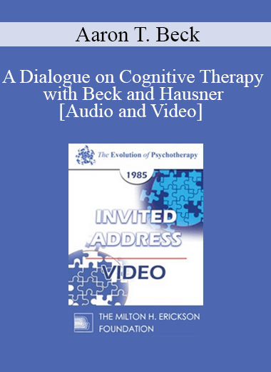 EP85 Invited Address 13b - A Dialogue on Cognitive Therapy with Beck and Hausner - Aaron T. Beck