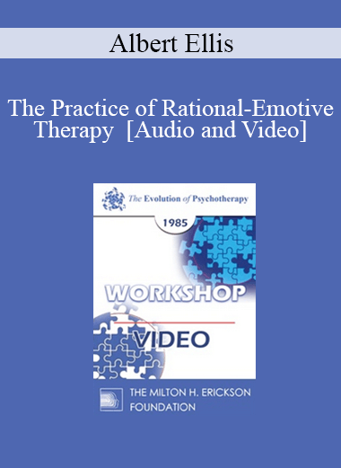 EP85 Workshop 21 - The Practice of Rational-Emotive Therapy - Albert Ellis