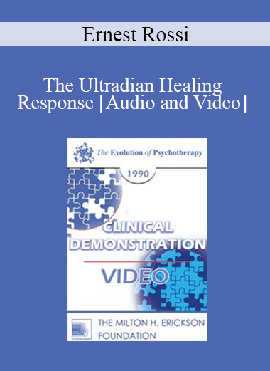 EP90 Clinical Presentation 03 - The Ultradian Healing Response: Mind-Body Healing in Every Day Life - Ernest Rossi