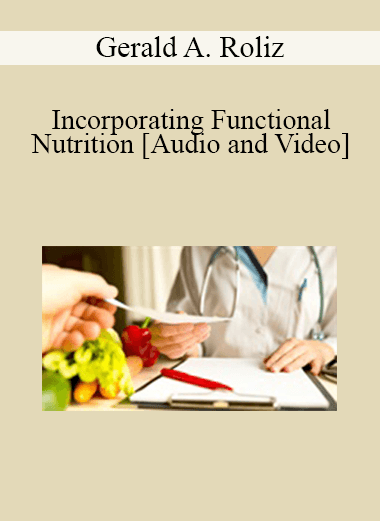Gerald A. Roliz - Incorporating Functional Nutrition