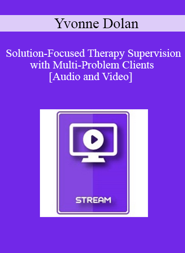 IC04 Clinical Demonstration 04 - Solution-Focused Therapy Supervision with Multi-Problem Clients - Yvonne Dolan