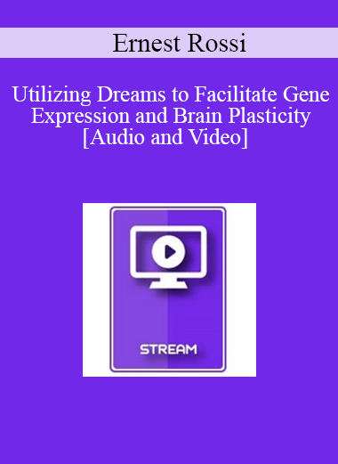 IC04 Clinical Demonstration 05 - Utilizing Dreams to Facilitate Gene Expression and Brain Plasticity - Ernest Rossi