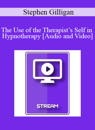 IC07 Fundamentals of Hypnosis 06 - The Use of the Therapist’s Self in Hypnotherapy - Stephen Gilligan