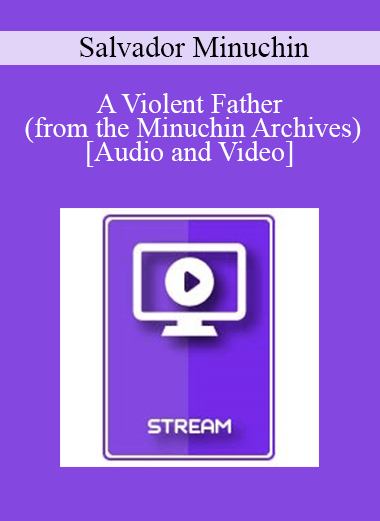 Italian Masters Series - A Violent Father (from the Minuchin Archives) - Salvador Minuchin