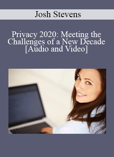 Josh Stevens - Privacy 2020: Meeting the Challenges of a New Decade