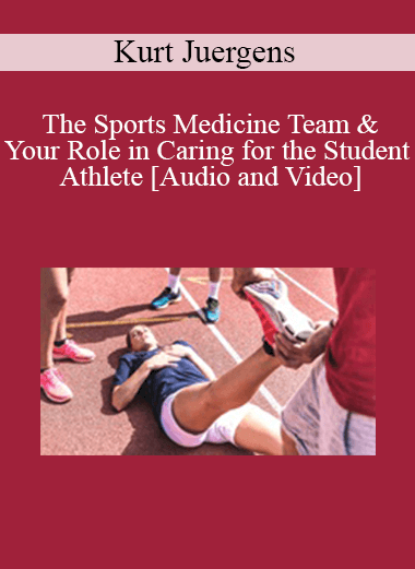 Kurt Juergens - The Sports Medicine Team & Your Role in Caring for the Student Athlete