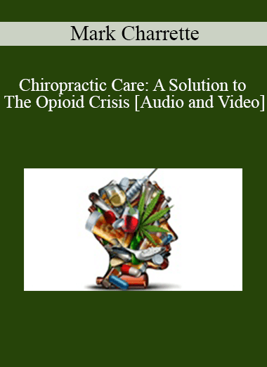 Mark Charrette - Chiropractic Care: A Solution to The Opioid Crisis