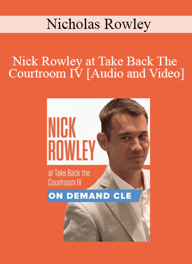 Trial Guides - Nick Rowley at Take Back The Courtroom IV